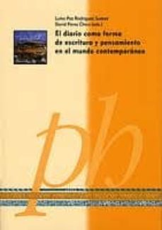 el diario como forma de escritura y pensamiento en el mundo conte mporaneo-luisa paz rodriguez suarez-9788499111087