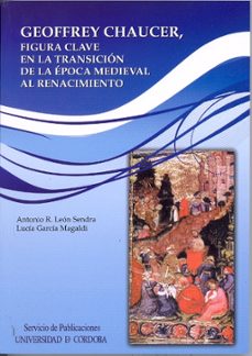 geoffrey chaucer, figura clave en la transicion de la epoca medie val al renacimiento-9788499271187