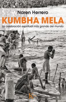 kumbha mela: la celebracion espiritual mas grande del mundo-jeremias naren herrero-9788499884387