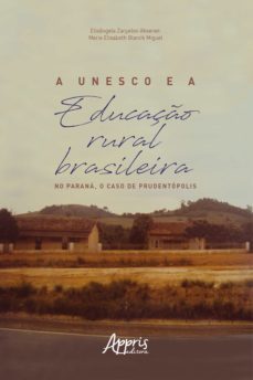 a unesco e a educação rural brasileira: no paraná, o caso de prudentópolis (ebook)-elisangela zarpelon aksenen-maria elisabeth blanck miguel-9788547340087