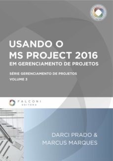 usando o ms-project 2016 em gerenciamento de projetos (ebook)-darci prado-marcus marques-9788555560187