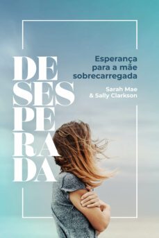 desesperada (ebook)-sarah mae-sally clarkson-9788581251387