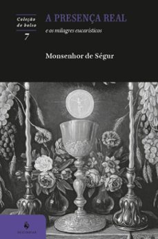 a presença real e os milagres eucaristicos (2ª ediço) (ebook)-monsenhor louis gaston de ségur-9788584913787