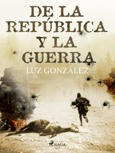 de la republica y la guerra (ebook)-luz gonzález-9788728372487