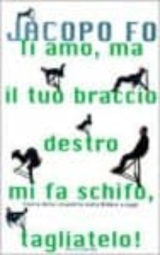 ti amo ma il tio braccio destro mi fa schifo tagliatelo-9788804477587