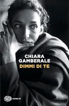 dimmi di te-chiara gamberale-9788806271787