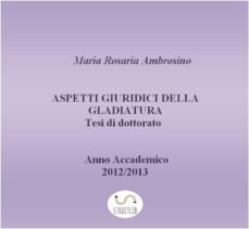 aspetti giuridici della gladiatura. tesi di dottorato 2013 (ebook)-9788822877987