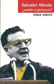 salvador allende, ¿sueño o proyecto? (ebook)-jorge arrate-9789560000187