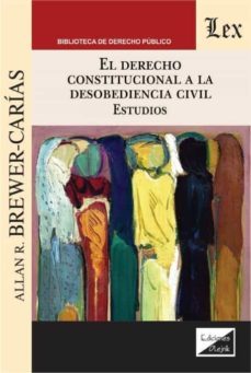 el derecho constitucional a la desobediencia civil: estudios-allan r. brewer carias-9789563925487