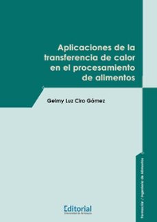 aplicaciones de la transferencia de calor en el procesamiento de alimentos (ebook)-gelmy luz ciro gómez-9789585012387