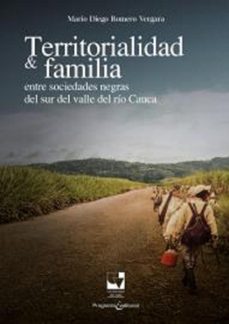 territorialidad y familia entre las sociedades negras del sur del valle del rio cauca (ebook)-mario diego romero vergara-9789585070387