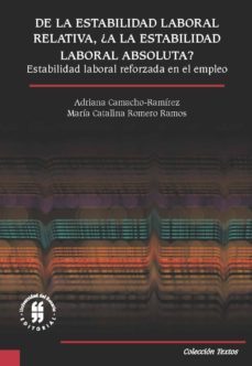 de la estabilidad laboral relativa, ¿a la estabilidad laboral absoluta? (ebook)-camacho ramirez; maria catalina, romero ramos adriana-9789587840087