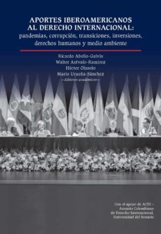 aportes iberoamericanos al derecho internacional: pandemias, corrupcion, transiciones, inversiones, derechos humanos y medio ambiente (ebook)-ricardo abello galvis-9789587848687