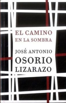 el camino en la sombra-jose antonio osorio lizarazo-9789589988787