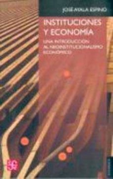 instituciones y economia: una introduccion al neoinstitucionalism o economico-jose ayala espino-9789681658687