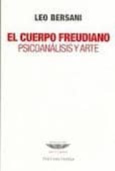 el cuerpo freudiano: psicoanalisis y arte-leo bersani-9789871772087