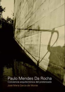 mendes da rocha, paulo. conciencia arquitectonica (ebook)-jose maria garcia del monte-9789875844087