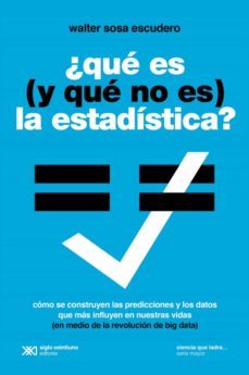 que es (y que no es) la estadistica: usos y abusos de una disciplina clave en la vida de los paises y las personas (ebook)-walter sosa escudero-9789876294287