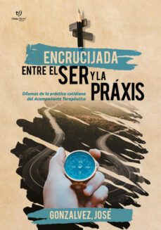 encrucijada entre el ser y la praxis (ebook)-josé gonzalvez-9789878175287