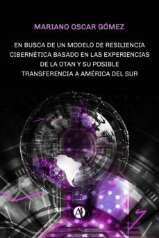 en busca de un modelo de resiliencia cibernetica basado en las experiencias de la otan (ebook)-mariano oscar gomez-9789878702087