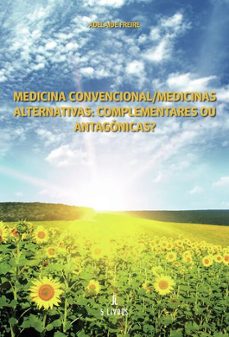 medicina convencional / medicinas alternativas: complementares ou antagonicas?-adelaide freire-9789895860487