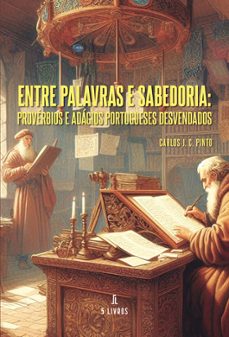 entre palavras e sabedoria: proverbios e adagios portugueses desv endados-carlos j. c. pinto-9789897828287