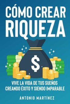 como crear riqueza. vive la vida de tus sueños creando exito y siendo imparable (ebook)-9791221412987