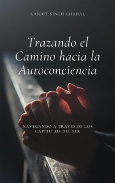 trazando el camino hacia la autoconciencia: navegando a traves de los capitulos del ser (ebook)-9791223031087