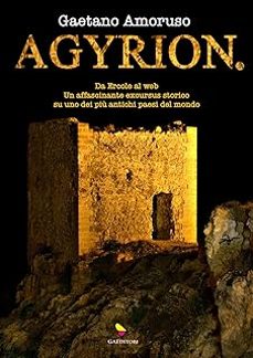 agyrion.it. da ercole al web. un affascinante excursus storico su uno dei piu antichi paesi del mondo. ediz. integrale-9791281111387
