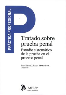 tratado sobre prueba penal. estudio sistematico de la prueba en e l proceso penal-jose maria roca martinez-9791387867287