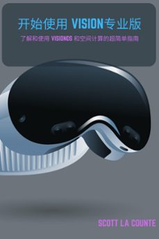开始使用 vision专业版: 了解和使用 visionos 和空间计算的超简单指南 (ebook)-scott la counte-9798215508787