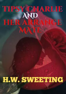 tipsy charlie and her arrange mate (ebook)-h.w. sweeting-9798227540287