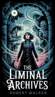 the liminal archives (ebook)-robert walker-9798230328087