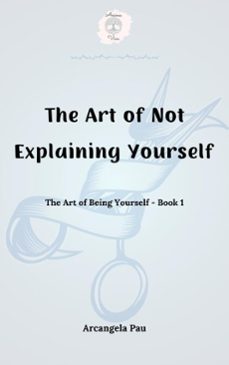 the art of not explaining yourself-arcangela pau-9798230517887