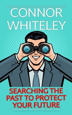 searching the past to protect your future: a private investigator mystery short story (ebook)-connor whiteley-9798231035687