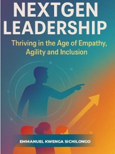 nextgen leadership: thriving in the age of empathy, agility, and inclusion (ebook)-kwenga emmanuel sichilongo-9798231228287