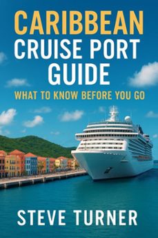 caribbean cruise port guide: what to know before you go (ebook)-steve turner-9798231247387