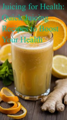 juicing for health: quick juicing recipes to boost your health (ebook)-angeline brock-9798231781287