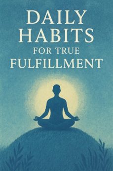 daily habits for true fulfillment (ebook)-9798231826087
