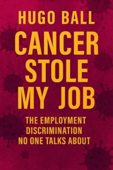cancer stole my job: the employment discrimination no one talks about (ebook)-hugo ball-9798232997687