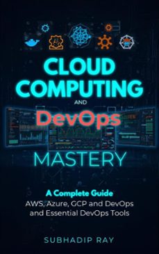 cloud computing and devops mastery (ebook)-subhadip ray-9798233493287