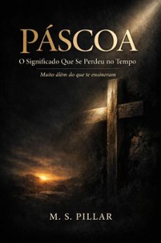 pascoa: o significado que se perdeu no tempo.      muito alem do que te ensinaram. (ebook)-marcos melo-m. s. pillar-9798233659287