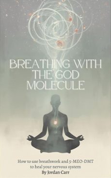 breathing with the god molecule: 5-meo-dmt and breathwork for nervous system regulation (ebook)-jordan carr-9798233697487