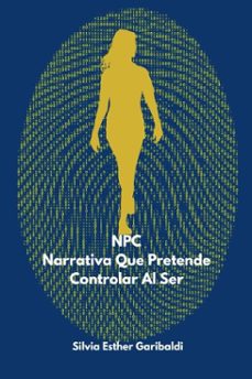 npc: narrativa que pretende controlar al ser (ebook)-silvia garibaldi-9798233915987
