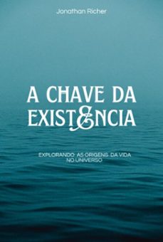 a chave da existencia (ebook)-jonathan richer-9798870387987