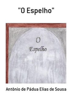 "o espelho" (ebook)-antônio pádua elias de de sousa-3410000195397