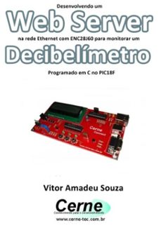 desenvolvendo um web server na rede ethernet com enc28j60 para monitorar um decibelímetro programado em c no pic18f-vitor amadeu souza-3410002422897