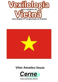 vexilologia para a bandeira do vietn com display tft programado no arduino (ebook)-vitor amadeu souza-3410002587497