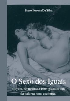 o sexo dos iguais: (ebook)-breno ferreira da silva-3410005493597