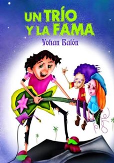 un trío y la fama (ebook)-yohan balón gómez-3410008493297